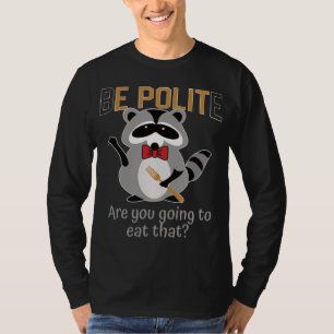 Sei höflich, wirst du diesen Mülleimer Panda Bo es T-Shirt