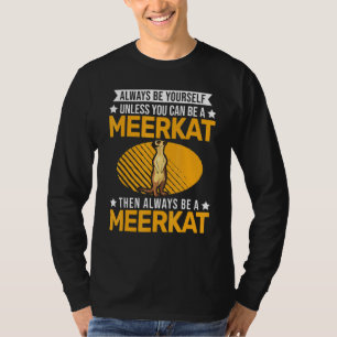 Sei immer du selbst, außer du kannst ein Erdmännch T-Shirt