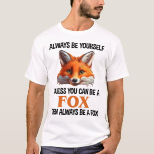 Sei immer du selbst, außer du kannst ein Fuchs sei T-Shirt