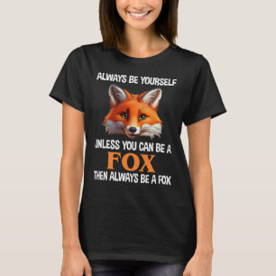 Sei immer du selbst, außer du kannst ein Fuchs sei T-Shirt