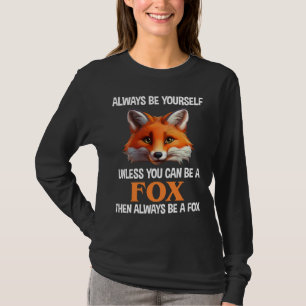 Sei immer du selbst, außer du kannst ein Fuchs sei T-Shirt