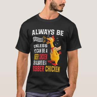 Sei immer du selbst, außer du kannst ein Gummihuhn T-Shirt