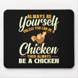Sei immer du selbst, außer du kannst ein Huhn sein Mousepad