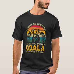 Sei immer du selbst, außer du kannst ein Koala sei T-Shirt
