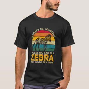Sei immer du selbst, außer du kannst ein Zebra sei T-Shirt
