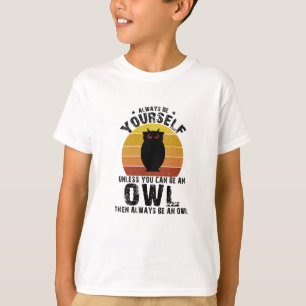Sei immer du selbst, außer du kannst eine Eule sei T-Shirt