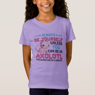 Sei immer du selbst oder sei ein Axolotl-Mädchen T-Shirt