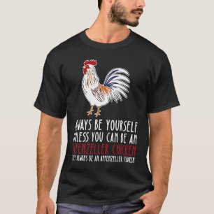 Sei immer du selbst und sei ein Appenzeller Huhn T-Shirt