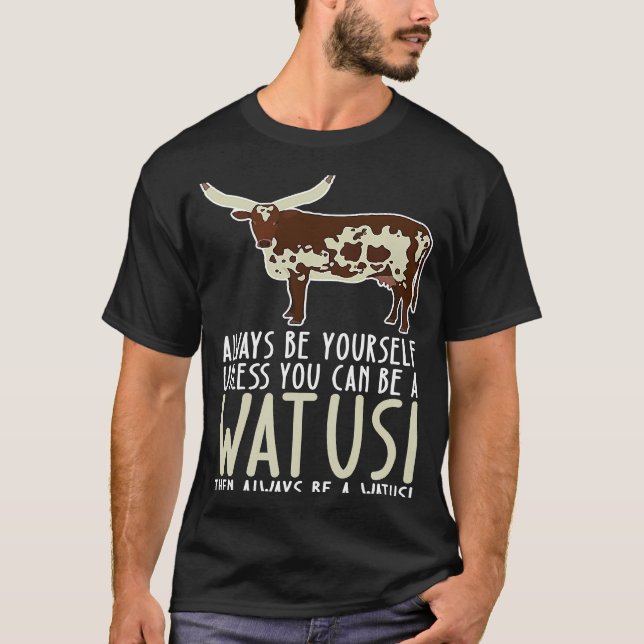 Sei immer du selbst und sei ein Watusi T-Shirt (Vorderseite)