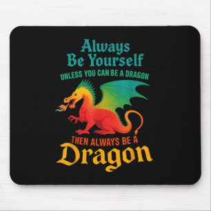 Sei immer du selbst, wenn du kein Drache sein kann Mousepad