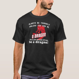 Sei immer du selbst, wenn du nicht Drache sein kan T-Shirt