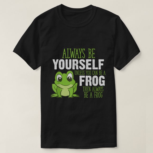 Sei immer ein Frosch - süßes Zitat-Design T-Shirt (Design vorne)