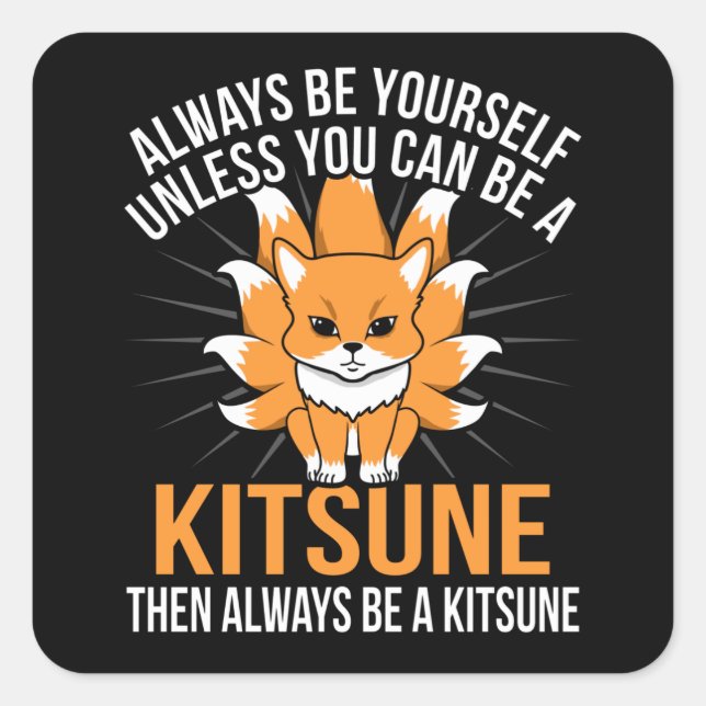 Sei immer ein Kitsune japanischer Nine Schwanz Fox Quadratischer Aufkleber (Vorderseite)
