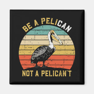 Sei immer ein Pelikan, kein Pelikan't - Neuer lust Magnet