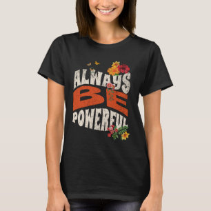 Sei immer kraftvoll Sommerblumen Vintage Lustig T-Shirt