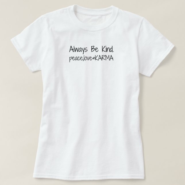 Sei immer nett! Ruhe, Liebe & KARMA. T-Shirt (Design vorne)