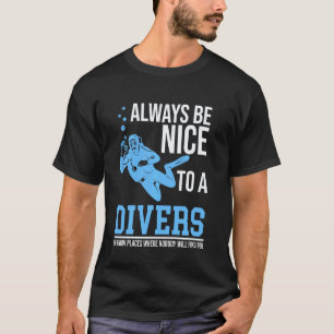Sei Immer Nett Zu Einem Taucher Scuba Tauchgang Me T-Shirt