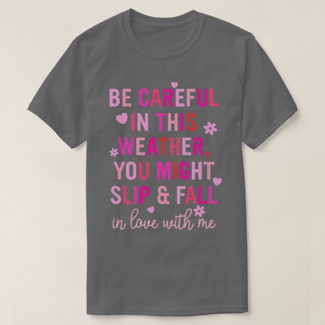 Sei in diesem Wetter, du könntest in Liebe fallen T-Shirt (Design vorne)