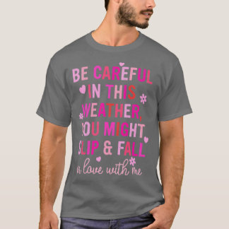 Sei in diesem Wetter, du könntest in Liebe fallen T-Shirt