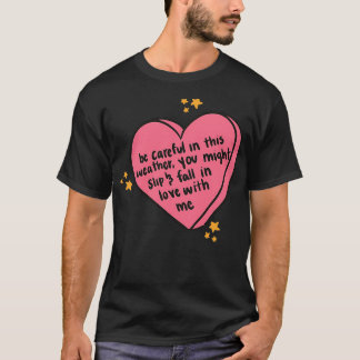 Sei in diesem Wetter, du könntest in Liebe fallen T-Shirt