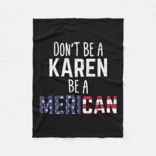 Sei Karen Be Merican Funny 4. Juli Patriotic W Fleecedecke