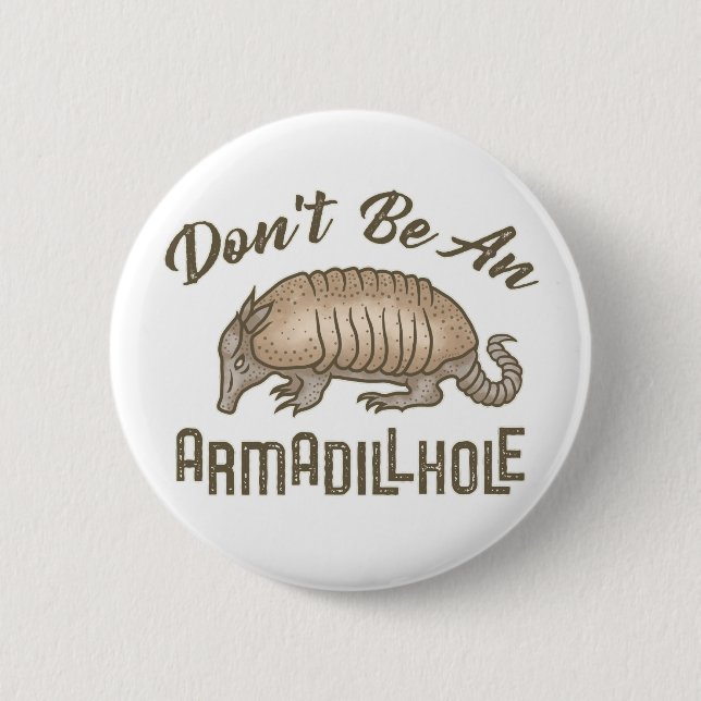 Sei kein Armadillhole Funny Armadillo Animal Button (Vorderseite)