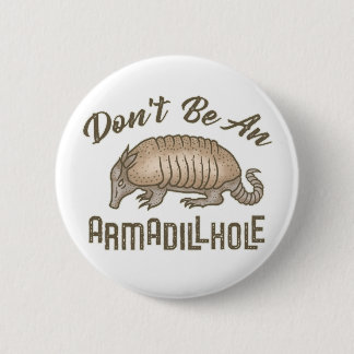 Sei kein Armadillhole Funny Armadillo Animal Button