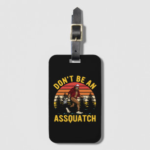 Sei kein Assquatch Gepäckanhänger