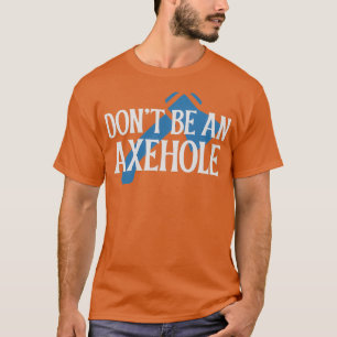 Sei kein Axehole T-Shirt