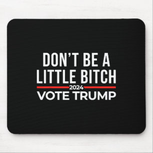 Sei kein bisschen 2024, um Trump zu wählen Mousepad