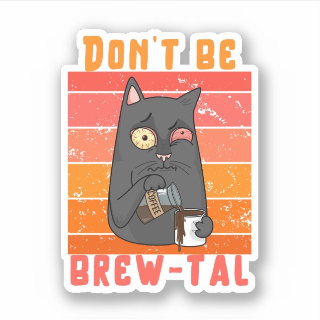 Sei kein Brew-tal - Kaffeepause Aufkleber (Vorderseite)