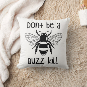 Sei kein Buzz-Kill Kissen