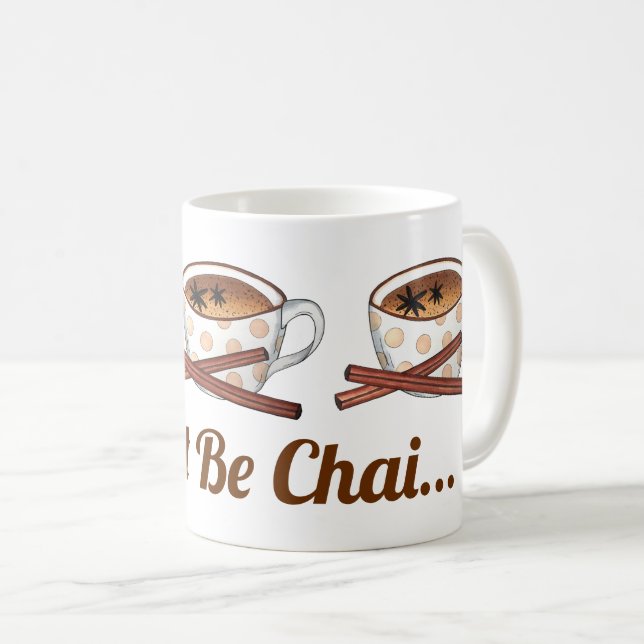 Sei kein Chai (schüchterner) indischer Tee-Gewürzt Kaffeetasse (VorderseiteRechts)