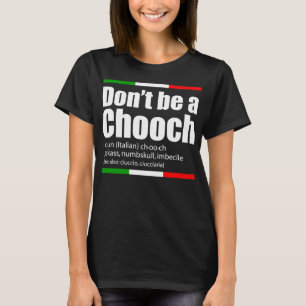 Sei kein Chooch Italienisch Slang Funny Sprichwort T-Shirt