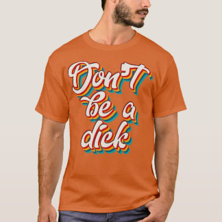 Sei kein Dick 4 T-Shirt