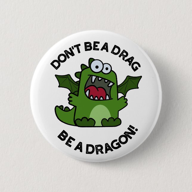 Sei kein Drag Be a Dragon Funny Reptile Pun Button (Vorderseite)