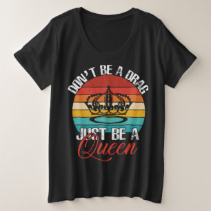 Sei kein Drag-Plus-Size-Shirt Große Größe T-Shirt