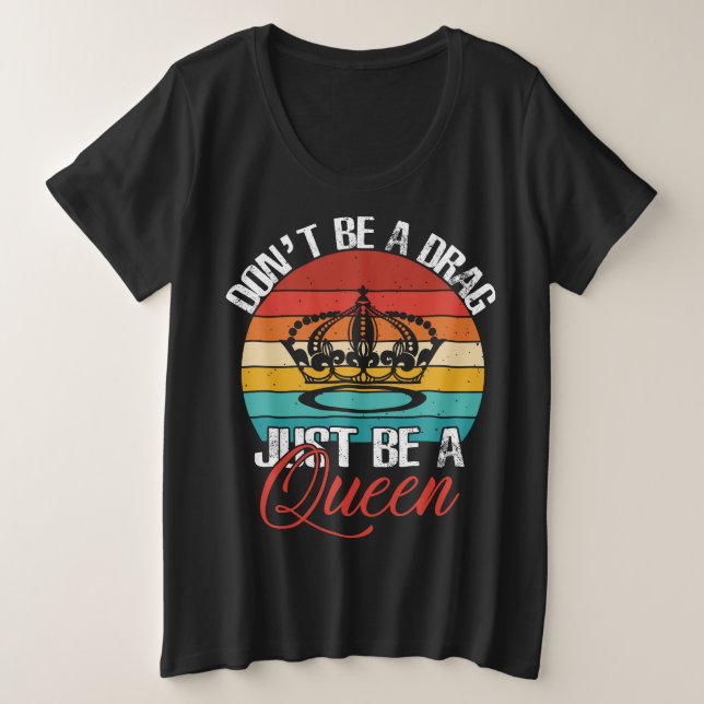 Sei kein Drag-Plus-Size-Shirt Große Größe T-Shirt (Design vorne)