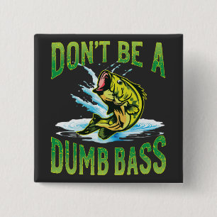 Sei kein Dumb-Bass-Fischen Button