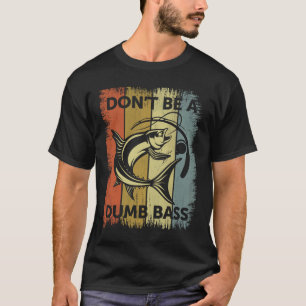 Sei kein Dumb-Bass - Funny Fishing-Vater T-Shirt