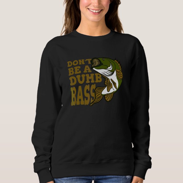 Sei kein dummer Bass-Angler   Sweatshirt (Vorderseite)