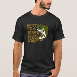 Sei kein dummer Bass-Angler   T-Shirt