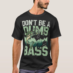 Sei kein dummer Bass Lustige Zitate Angeln Dad Jok T-Shirt