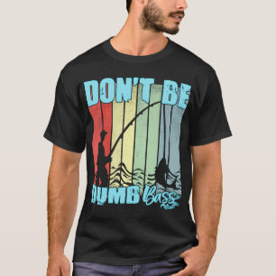 Sei kein dummer Bass Lustige Zitate Angeln Dad Jok T-Shirt