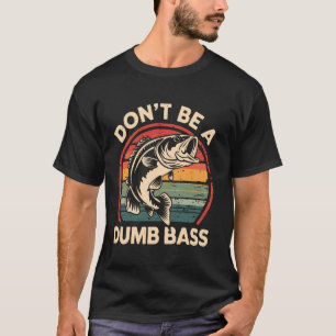 Sei kein dummer Bass lustiger Angelhumor T-Shirt