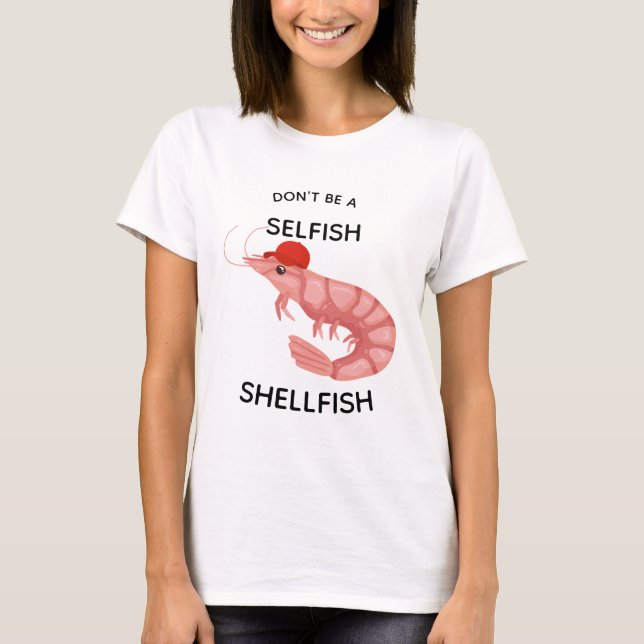 Sei kein egoistischer Muschelfreund T-Shirt (Vorderseite)