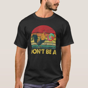 Sei kein Hahn Süßigkeiten Retro-Huhn-Lutscher T-Shirt