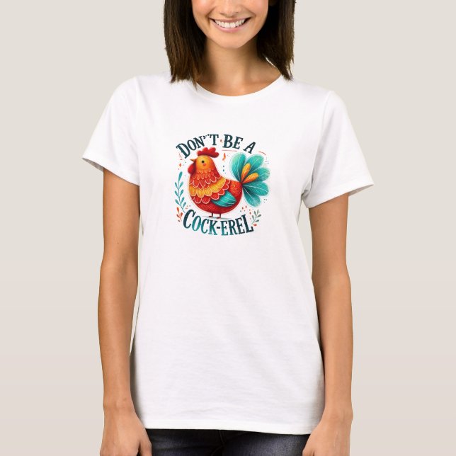 Sei kein Hähnchen-Hähnchen T-Shirt (Vorderseite)