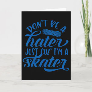 Sei kein Hater, nur weil ich ein Skater Skateboard Karte