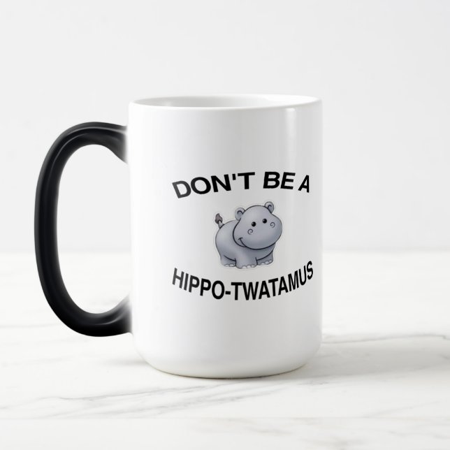 Sei kein Hippo-Twatamus Verwandlungstasse (Links)